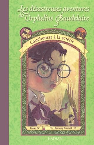Les Désastreuses Aventures des orphelins Baudelaire, tome 4 : Cauchemar à la scierie 9782092823576