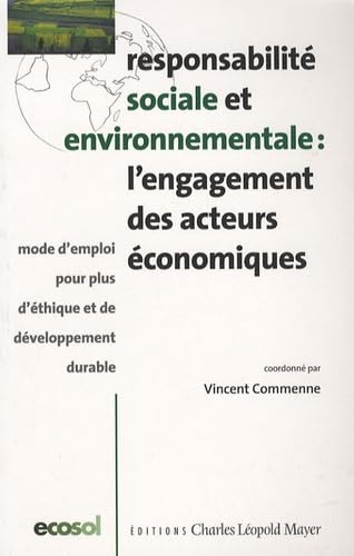 Responsabilité sociale et environnementale : l'engagement des acteurs économiques: Mode d'emploi pour plus d'éthique et de développement durable 9782843771255
