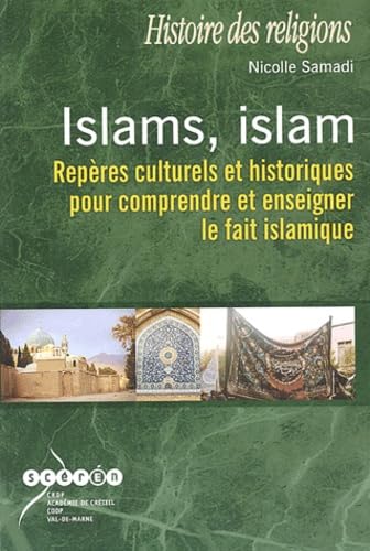 Islams, islam: Repères culturels et historiques pour comprendre et enseigner le fait islamique 9782869181458