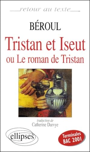 Beroul, Tristan et Yseut ou le roman de Tristan, traduction de C. Durvye : Terminales bac 2001 9782729803667