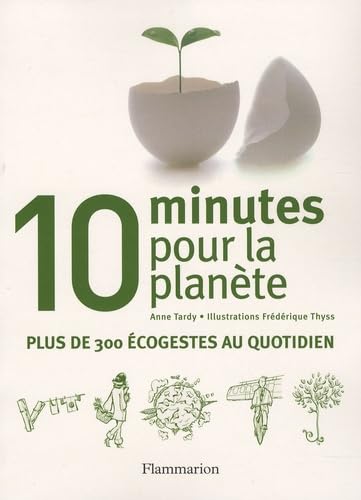 10 Minutes pour la planète: Plus de 300 écogestes au quotidien 9782081204454