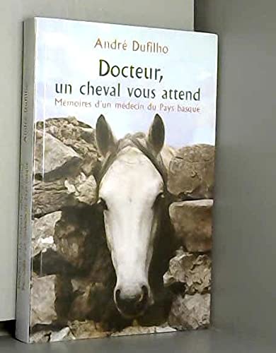 Docteur, un cheval vous attend : Mémoires d'un médecin du Pays basque 9782286001193