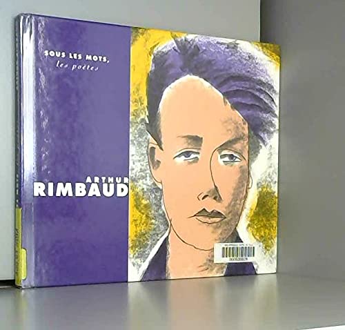 Sous les mots, les poètes : Arthur Rimbaud 9782841462797