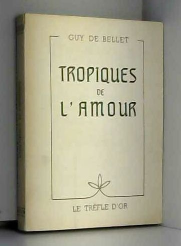 Guy de Bellet. Tropiques de l'amour 