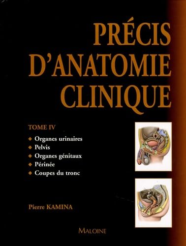 Précis d'anatomie clinique, Tome 4 : Organes urinaires - Pelvis - Organes génitaux - Périnée - Coupes du tronc 9782224027254