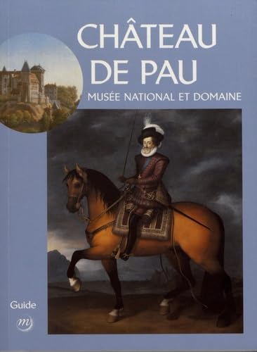 MUSEE NATIONAL ET DOMAINE DU CHATEAU DE PAU, GUIDE 9782711863167