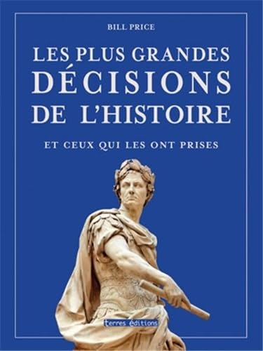 Les plus grandes décisions de l'histoire et ceux qui les ont prises 9782355301780