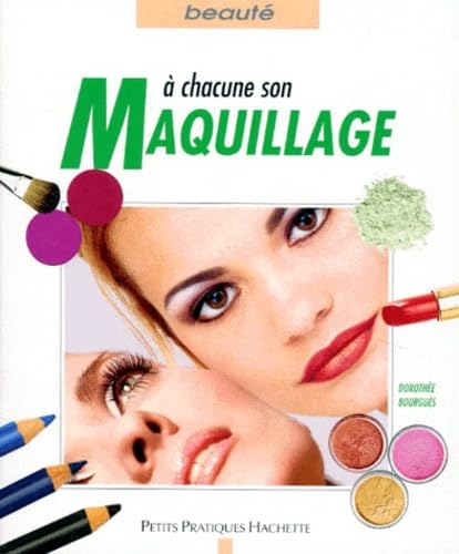 A Chacune Son Maquillage. Toutes Les Techniques Pour Se Maquiller Vite Et Bien 9782016207055