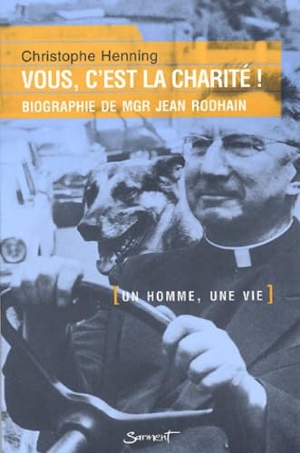 Vous, c'est la charité ! : Biographie de Mgr Jean Rodhain 9782866793272