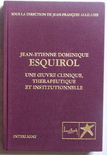 Jean-Etienne Dominique Esquirol - Une oeuvre clinique, thérapeutique et institutionnelle 9782913940116