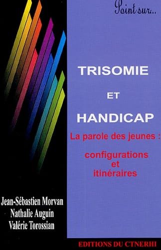 Trisomie et handicap: La parole des jeunes : configurations et itinéraires 9782877101943