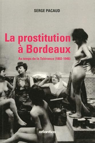 La prostitution à Bordeaux au temps de la Tolérance (1802-1946) 9782843948442