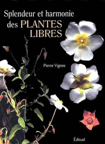 Splendeur et harmonie des plantes libres 9782744904509