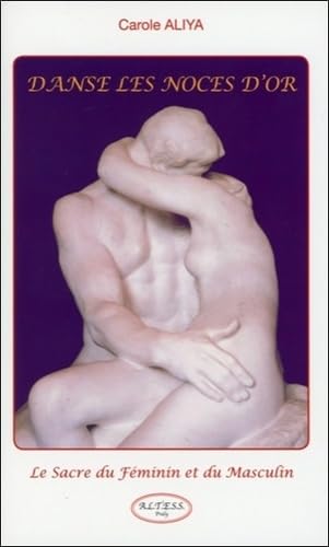 Danse les noces d'or - Le Sacre du Féminin et du Masculin 9782842431815