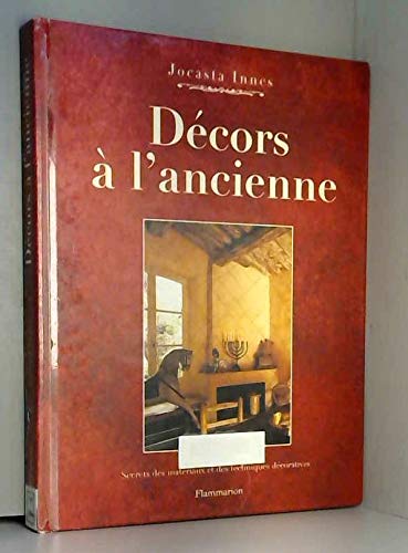 Decors a l'ancienne - secrets des materiaux et des techniques decoratives 9782082006194