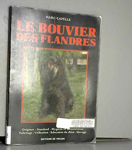 Le bouvier des flandres / origines, standart, hygiène et alimentation, toilettage, utilisation, educ 9782732803487