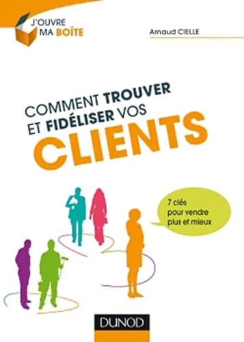 Comment trouver et fidéliser vos clients 9782100566686
