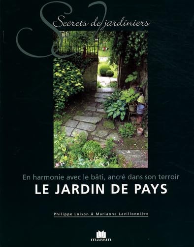 Le jardin de pays: En harmonie avec le bâti, ancré dans son terroir 9782707206077