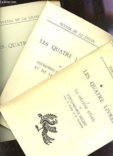 LES QUATRE LIVRES - EN 3 VOLUMES : TOME I + II: LA GRANDE ETUDE + L'INVARIABLE MILIEU + TOME III : ENTRETIENS DE CONFICIUS ET DE SES DISCIPLES + TOME IV : OEUVRES DE MENG TZEU. 