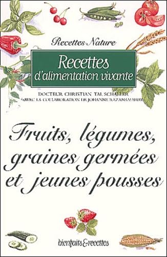 Recettes d'alimentation vivante : Fruits, légumes, graines germées et jeunes pousses 9782880583583