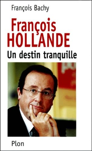 François Hollande - Un destin tranquille 9782259192842