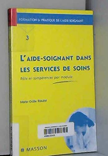 L'Aide-soignant dans les services de soins : Rôle et compétences par module 9782294003325