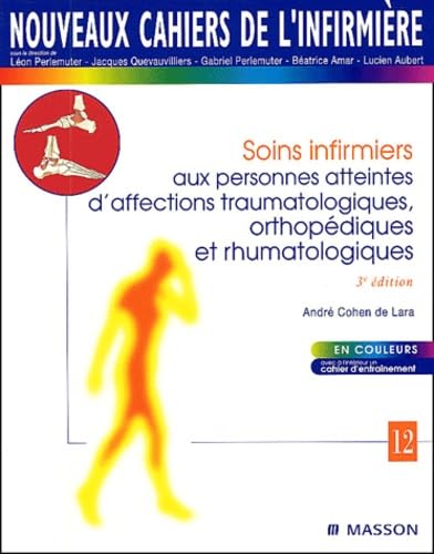 Nouveaux cahiers de l'infirmière, tome 12 : Soins infirmiers aux personnes atteintes d'affections traumatologiques, orthopédiques et rhumatologiques 9782294006937