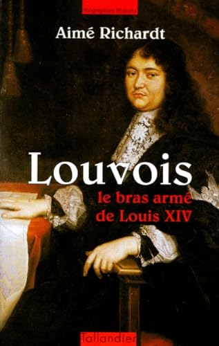 LOUVOIS LE BRAS ARME DE LOUIS XIV 9782235021753