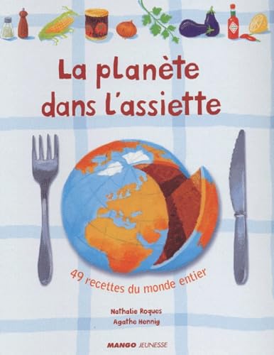 La planète dans l'assiette: 80 recettes du monde entier 9782740418253