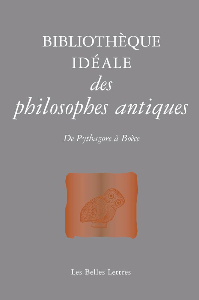 Bibliothèque idéale de la philosophie antique: De Pythagore à Boèce 9782251447360