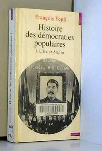 HISTOIRE DES DEMOCRATIES POPULAIRES.TOME 1.L'ERE DE STALINE.1945-1952. 