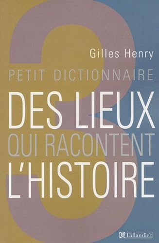 Petit dictionnaire des lieux qui racontent l'histoire 9782847341355