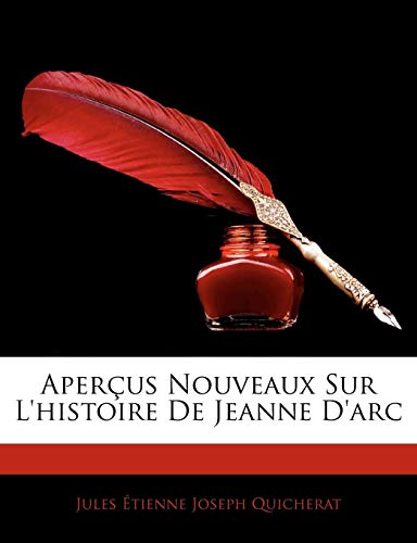 Apercus Nouveaux Sur L'Histoire de Jeanne D'Arc 9781144505217