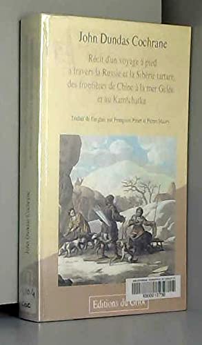 Récit d'un voyage à pied à travers la Russie et la Sibérie tartare: Des frontières de Chine à la Mer gelée et au Kamtchatka 9782907217460