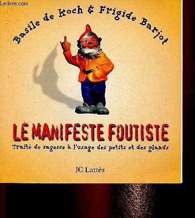 Le manifeste foutiste : traité de sagesse à l'usage des petits et des glands 9782709621250