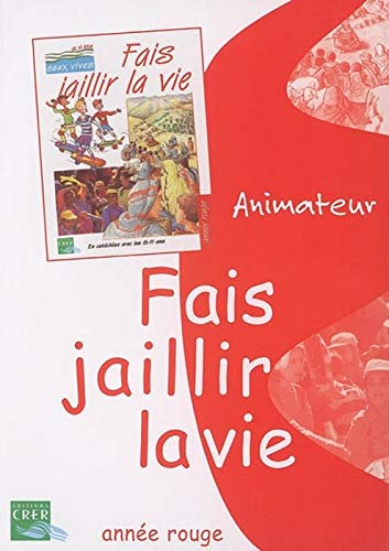 EAUX VIVES : FAIS JAILLIR LA VIE - ROUGE - ANIMATEUR 9782857331759