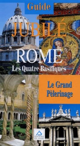 Guide Du Jubile Rome. Les Quatre Basiliques, Le Grand Pelerinage 9782877186018
