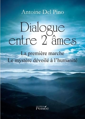 Dialogue entre deux âmes: La Première Marche, Le Mystère Dévoilé à l'Humanité 9782823100495