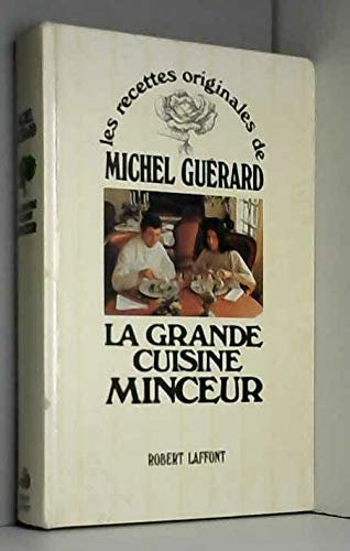 LES RECETTES ORIGINALES DE MICHEL GUERARD : LA GRANDE CUISINE MINCEUR 
