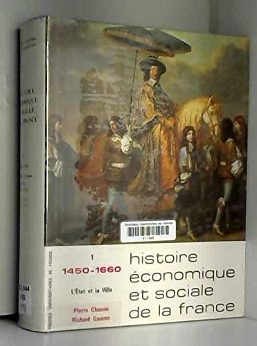 HISTOIRE ECONOMIQUE ET SOCIALE DE LA FRANCE: TOME I: DE 1450 A 1660: PREMIER VOLUME, L'ETAT ET LA VILLE. 