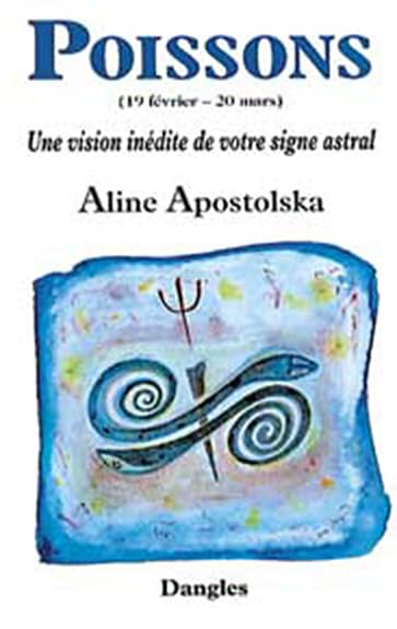 Une vision inédite de votre signe astral : Poissons, 19 février-20 mars 9782703304111