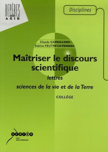 Maîtriser le discours scientifique: Lettres et sciences de la vie et de la Terre collège 9782866185183