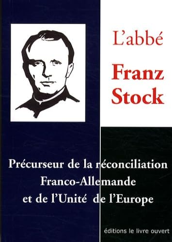 L'abbé Jean Stock : Précurseur de la réconciliation Franco-allemande et de l'unité de l'Europe 9782915614282