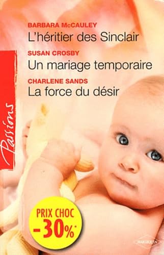L'héritier des Sinclair ; Un mariage temporaire ; La force du désir 9782280235310