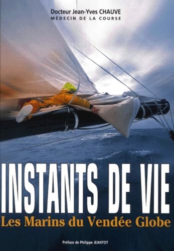 Instants De Vie. Les Marins Du Vendee Globe 9782908752090