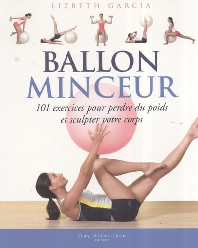 Ballon minceur: 101 exercices pour perdre du poids et sculpter votre corps 9782894552506