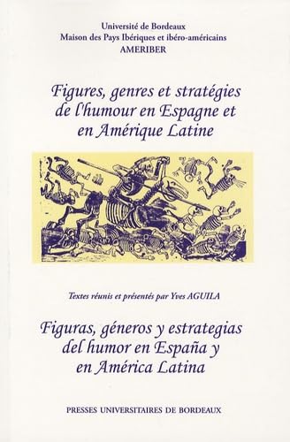 Figures, genres et stratégies de l'humour en Espagne et en Amérique latine: Figuras, géneros y estrategias del homor en Espana y en América latina 9782867814631