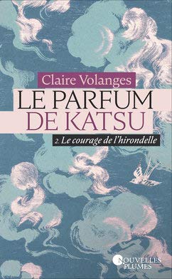 Le Parfum de Katsu - Tome 2 : Le Courage de l'hirondelle 9782298163544