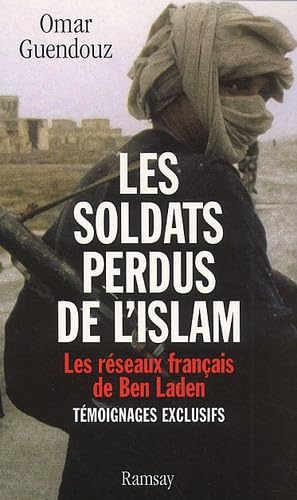 Les Soldats Perdus De L'Islam. Les Reseaux Francais De Ben Laden 9782841146260