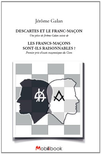 Descartes et le Franc-Maçon, pièce, suivi de Les Francs-Maçons sont-ils raisonnables ? 9782370930033